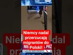 Niemcy nadal przerzucają migrantów do Polski!
