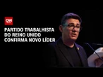 Andy Burnham se torna novo líder do Partido Trabalhista no Reino Unido | BASTIDORES CNN