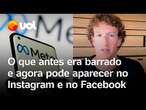 Meta: veja o que antes era barrado e agora pode no Instagram e Facebook após anúncio de Zuckerberg