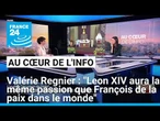 Valérie Regnier : "Leon XIV aura la même passion que François de la paix dans le monde"