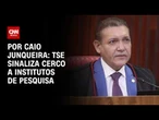 Eleições 2026: TSE sinaliza cerco a institutos de pesquisa; veja análise | WW