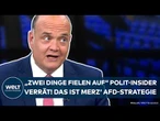 BUNDESTAG: "Zwei Dinge fielen auf" Polit-Insider verrät! Die AFD-Strategie von Friedrich Merz