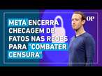 Zuckerberg encerra programa de checagem de fatos nas redes sociais para “combater a censura”