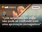 Lula aplaudido em show de Bethânia não pode ser confundido com aprovação acachapante dele | Josias
