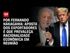 Análise: Aposta dos exportadores é que prevaleça racionalidade econômica em reunião | BASTIDORES CNN