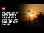 Presidência da COP30 quer "mutirão global" pelo clima | CNN PRIME TIME
