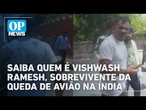 Vishwash Ramesh: saiba quem é o passageiro sobrevivente da queda de avião na Índia | O POVO NEWS