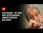 “Se não nos acertarmos, vamos perder em casa”, diz Valdemar Costa Neto | HORA H
