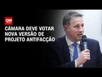 Câmara pode votar nesta quarta (12) terceira versão de Derrite para projeto antifacção | CNN NOVO DI