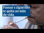 Fumar un cigarrillo al día te quita 20 minutos de vida y un paquete 7 horas