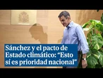 Sánchez insiste sobre el pacto de Estado climático: "Esto sí es una prioridad nacional"