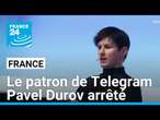 Le patron de Telegram Pavel Durov arrêté pour 