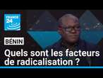 Bénin : quels sont les facteurs de radicalisation dans le nord du pays ? • FRANCE 24