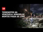 Número de mortos após terremotos na Venezuela passa de 1.000 | AGORA CNN