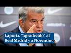 Laporta dice estar agradecido tras ser preguntado por el Real Madrid y Florentino ante el caso Olmo