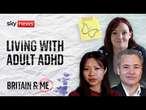 What it's like to live with adult ADHD | Britain and Me