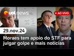 Bolsonaro seria 'traído' em golpe, diz advogado; Moraes tem apoio do STF e + | UOL News ao vivo