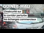 Guinée–Mali : l’insécurité sur le corridor perturbe l’économie • FRANCE 24