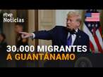 EE.UU.: TRUMP ordena ampliar GUANTÁNAMO para ALBERGAR a MIGRANTES IRREGULARES | RTVE Noticias