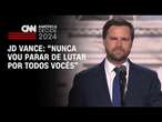 JD Vance: “Nunca vou parar de lutar por todos vocês” | CNN ARENA