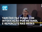 Em meio à investigação sobre metanol, Tarcísio faz brincadeira e erra o tom; veja vídeo| O POVO News