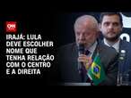 Irajá: Lula deve escolher nome que tenha relação com o centro e a direita | CNN ARENA