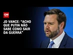 JD Vance acredita que Vladimir Putin não sabe como sair da guerra contra a Ucrânia | CNN 360º