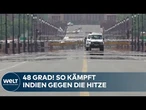 HITZEWELLE IN INDIEN: Fast 48 Grad! So kämpft Neu-Delhi gegen extremen Temperaturen
