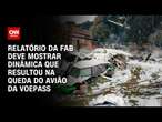 Relatório da FAB deve mostrar dinâmica que resultou na queda do avião da Voepass | CNN PRIME TIME