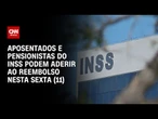 INSS: Aposentados e pensionistas podem aderir ao ressarcimento nesta sexta (11) | CNN NOVO DIA