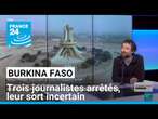 Burkina Faso : trois journalistes arrêtés, leur sort incertain • FRANCE 24