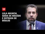 Lula anuncia Boulos para a Secretaria-Geral da Presidência | CNN PRIME TIME