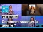 Ukraine, Gaza, Sahel... Comment raconter la guerre ? Parlons-en avec D. Olliéric et J. Dungelhoeff