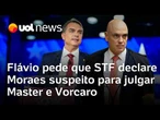Flávio Bolsonaro pede ao STF para que Moraes seja declarado suspeito para julgar Master e Vorcaro