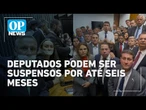 Deputados que obstruem sessão na Câmara podem ser suspensos por até seis meses | O POVO News