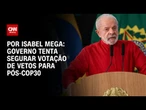 Governo tenta segurar votação de vetos para pós-COP30 | CNN NOVO DIA