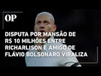 Disputa por mansão de R$ 10 milhões entre Richarlison e amigo de Flávio Bolsonaro viraliza na web