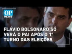 Flávio Bolsonaro só verá o pai após o 1º turno das eleições | O POVO NEWS
