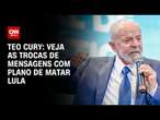 Teo Cury: Veja as trocas de mensagens com plano de matar Lula | CNN NOVO DIA