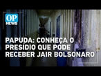 Conheça a Papuda, presídio onde Bolsonaro pode cumprir pena por trama golpista l O POVO NEWS