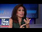 Judge Jeanine: The Dems’ hatred made Trump richer and more powerful