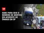 Sobe para seis o número de mortos em acidente de ônibus em SP | CNN NOVO DIA