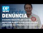 Evandro registra BO contra Inspetor Alberto por vídeo em que vereador faz ameaça | O POVO NEWS