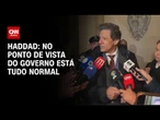 No ponto de vista do Governo está tudo normal, diz Haddad sobre crise do IOF | LIVE CNN