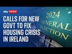 Ireland election: Calls for new government to tackle housing and homelessness crisis