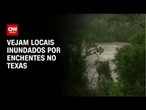 Veja quais acampamentos foram inundados no Texas | LIVE CNN