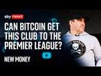 Meet the 'budget Ryan Reynolds' using Bitcoin to back his football club | New Money