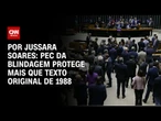Análise: PEC da Blindagem protege mais que texto original de 1988 | CNN PRIME TIME