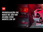 Perseguição de 100 km termina com troca de tiros e morte de suspeito em SP | LIVE CNN