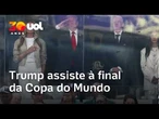 Espanha x Argentina: Trump assiste à final da Copa do Mundo no MetLife Stadium